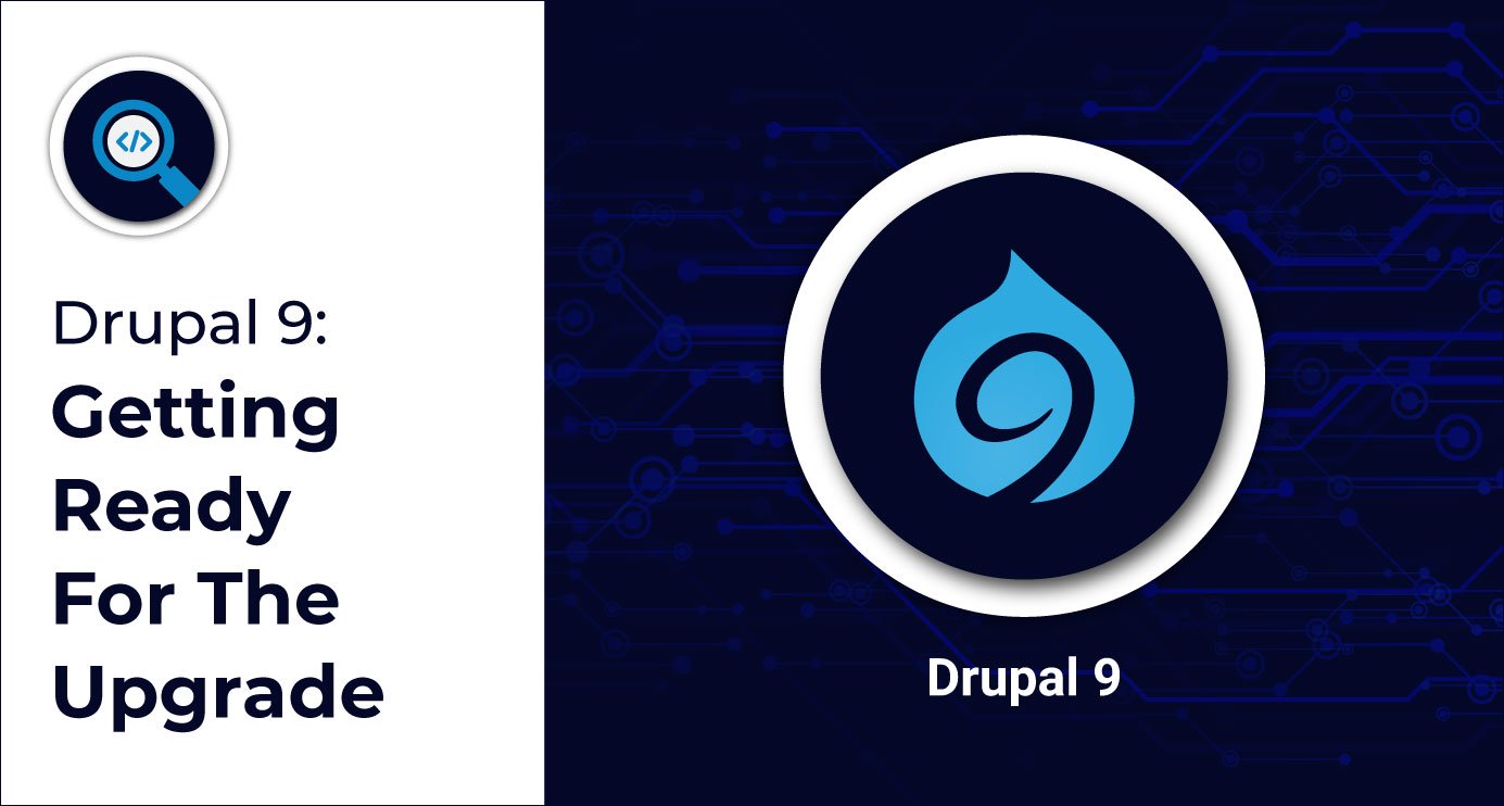 Drupal 9: Getting Ready For&nbsp;The Upgrade